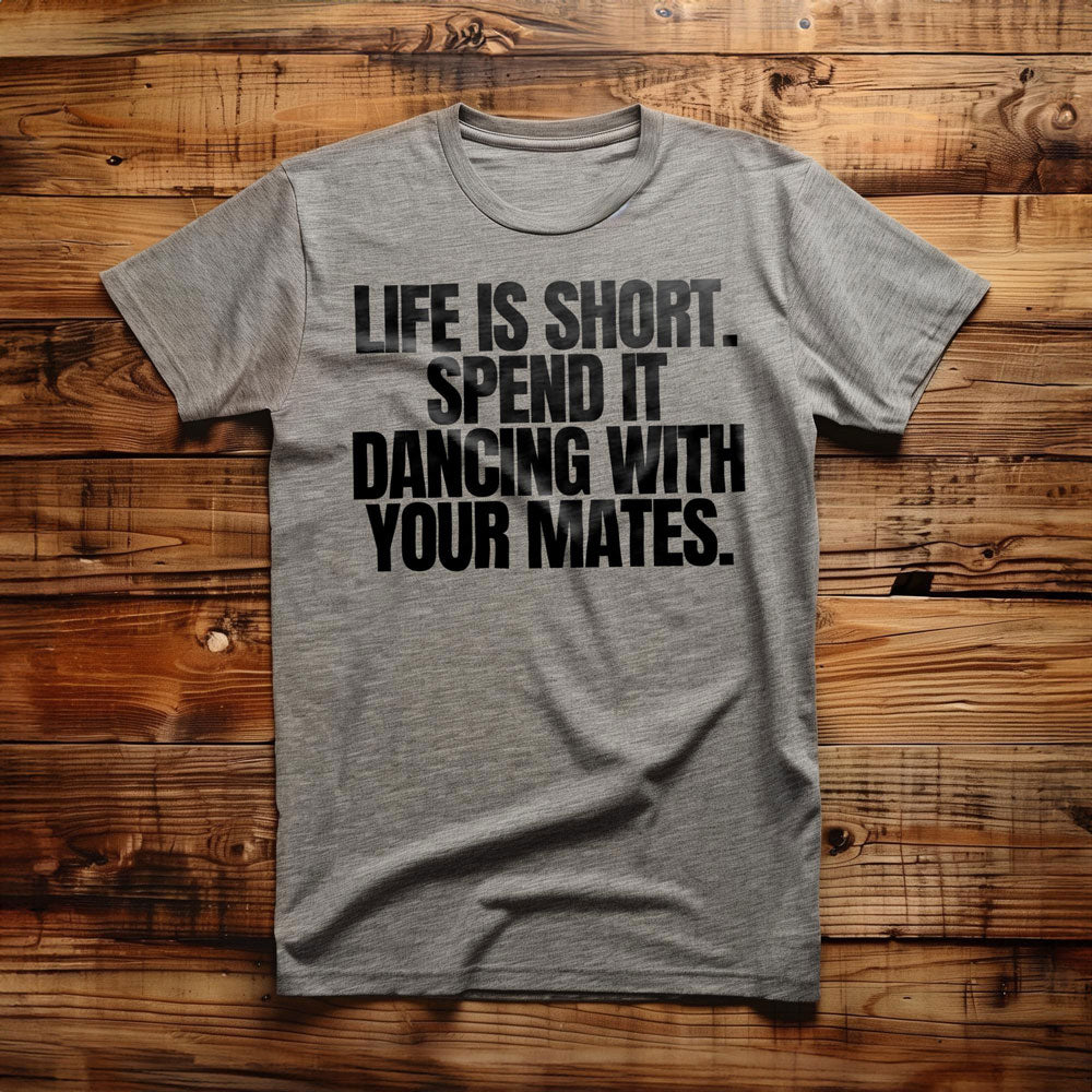 Life Is Short. Spend It Dancing with Your Mates T-Shirt – Regular Athletic Heather