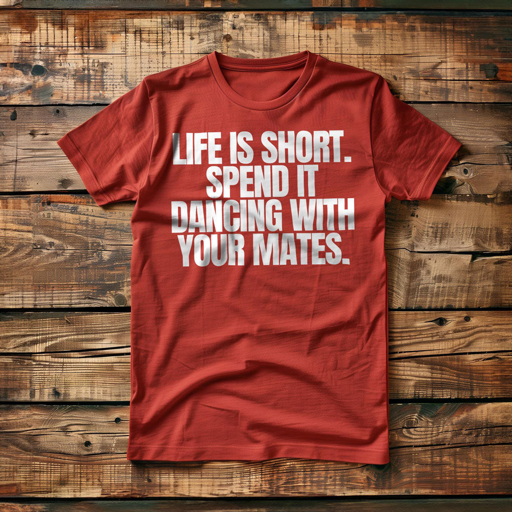 Life Is Short. Spend It Dancing with Your Mates T-Shirt – Regular Red