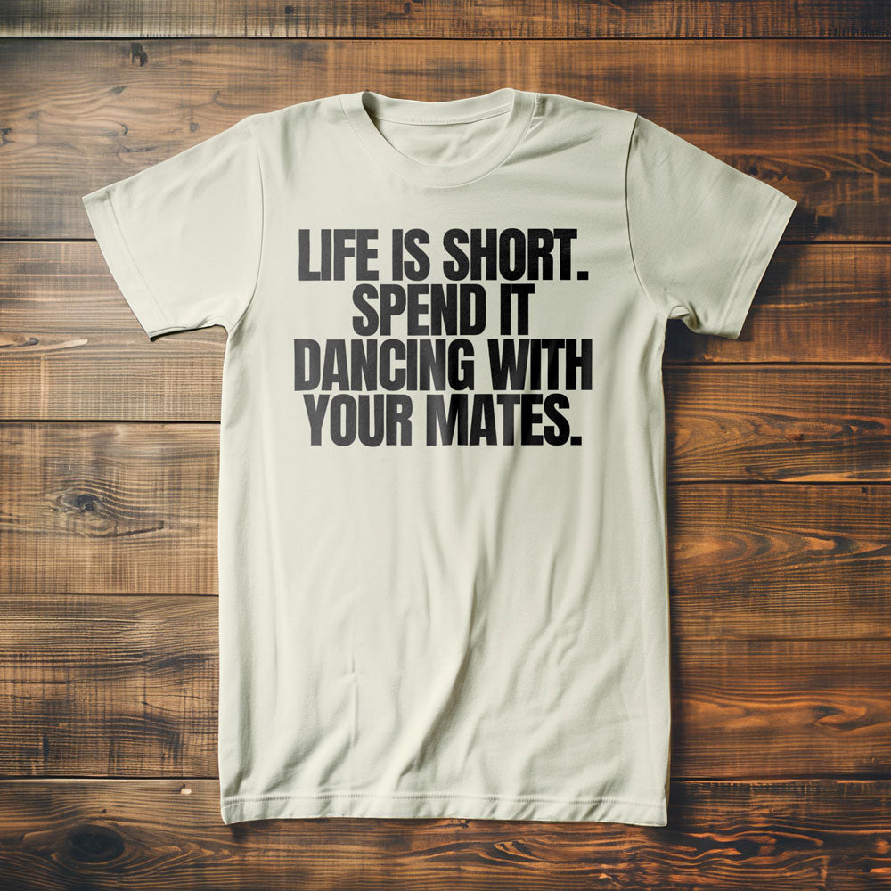 Life Is Short. Spend It Dancing with Your Mates T-Shirt – Regular Vintage White