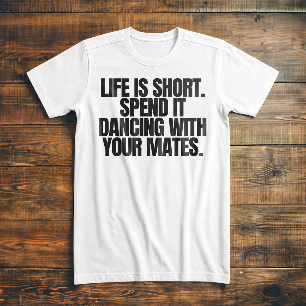 Life Is Short. Spend It Dancing with Your Mates T-Shirt – Premium Vintage White
