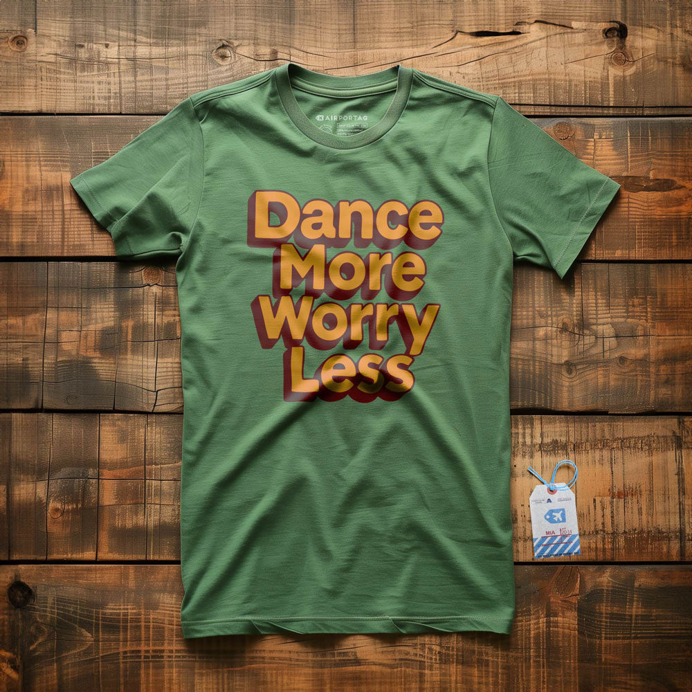 Dance More, Worry Less - T-Shirt