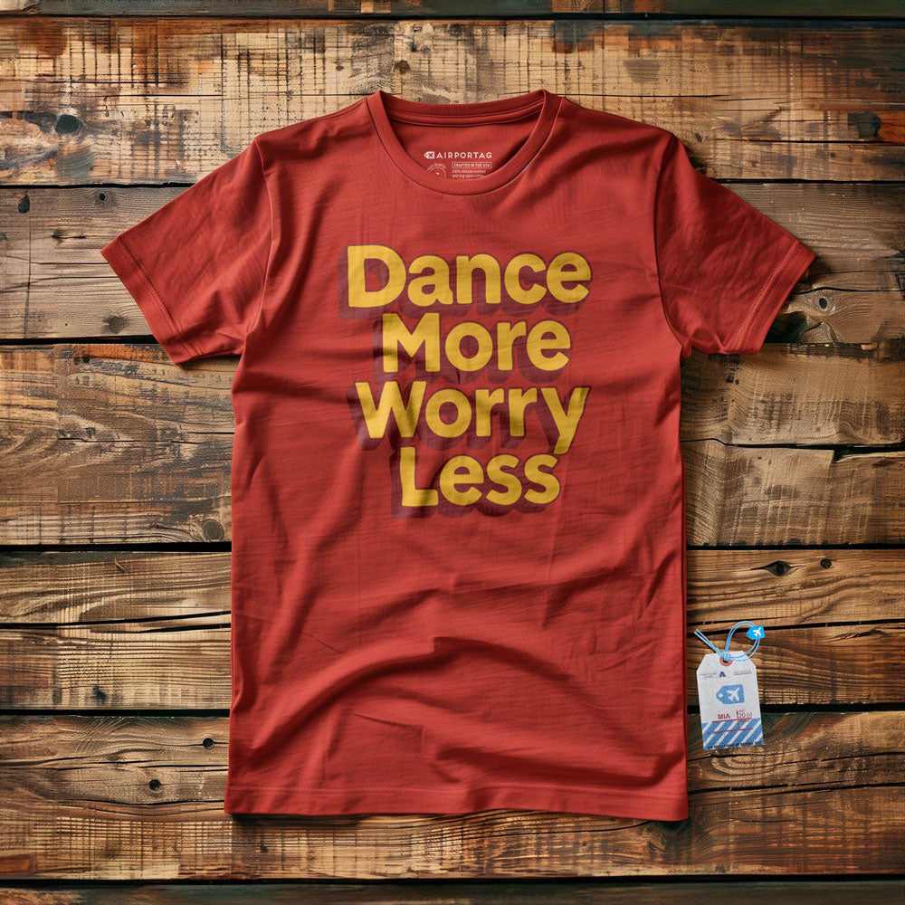 Dance More, Worry Less - T-Shirt