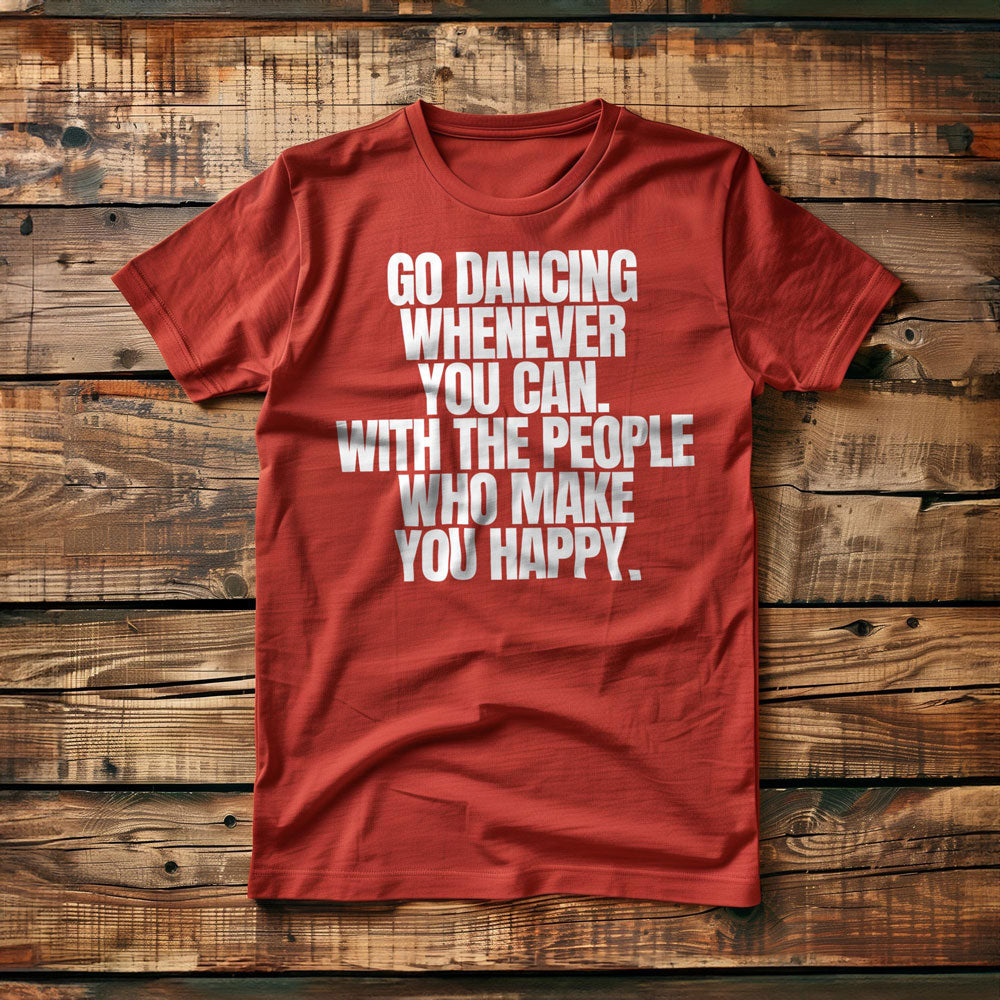 Go Dancing Whenever You Can. With the People Who Make You Happy T-Shirt – Regular Red