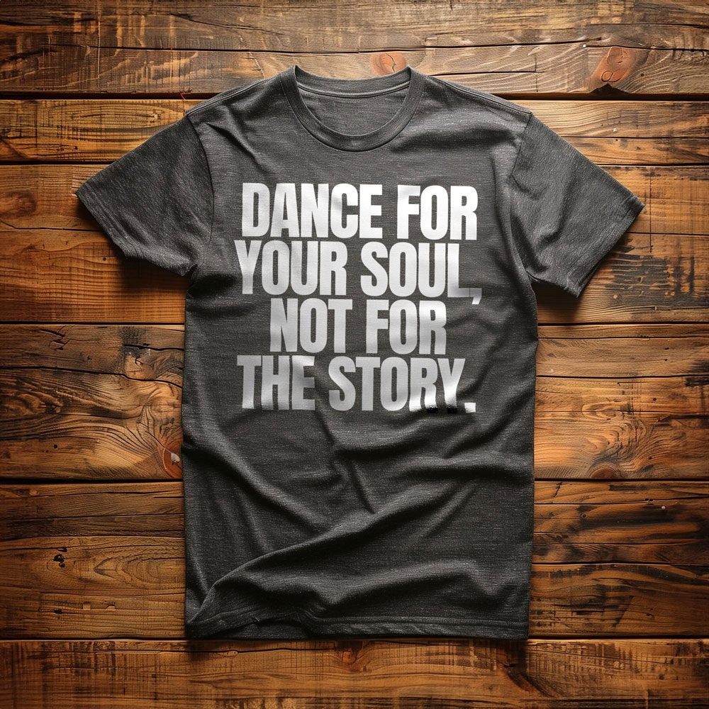 Dance for Your Soul, Not for the Story T-Shirt – Regular Dark Grey Heather