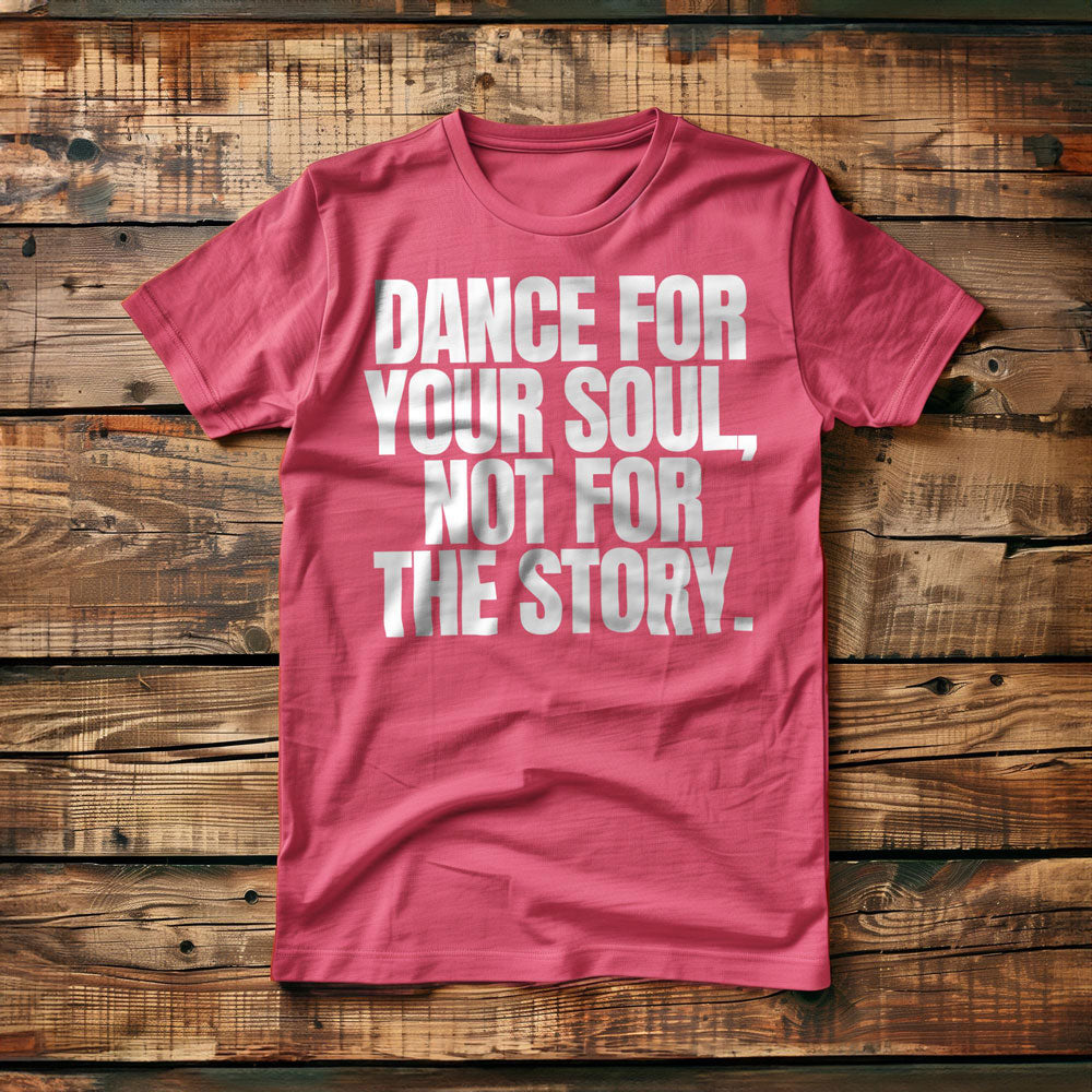 Dance for Your Soul, Not for the Story T-Shirt – Regular Pink