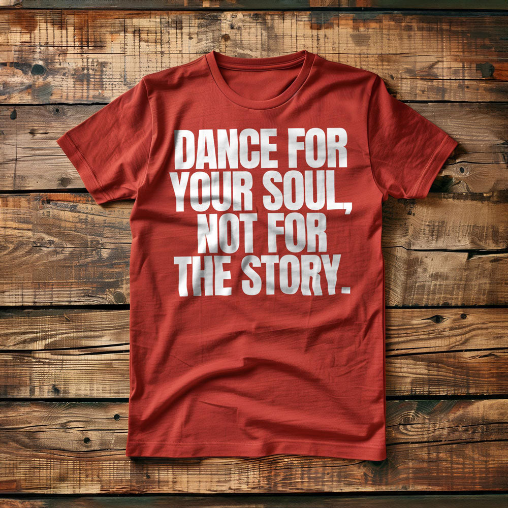 Dance for Your Soul, Not for the Story T-Shirt – Regular Red