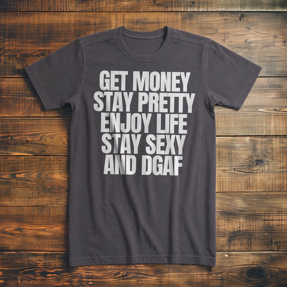 Get Money Stay Pretty Enjoy Life Stay Sexy and DGAF T-Shirt – Premium Asphalt