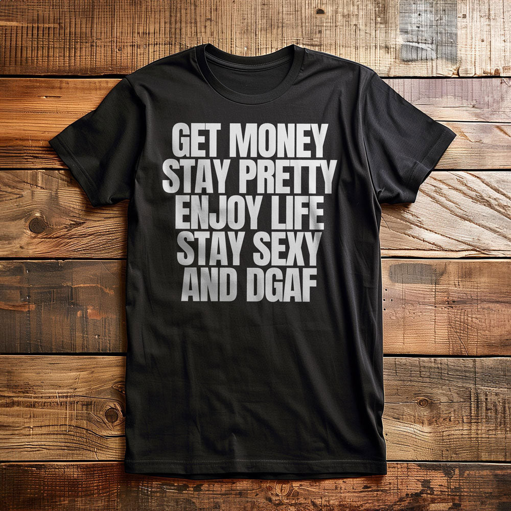 Get Money Stay Pretty Enjoy Life Stay Sexy and DGAF T-Shirt – Regular Black