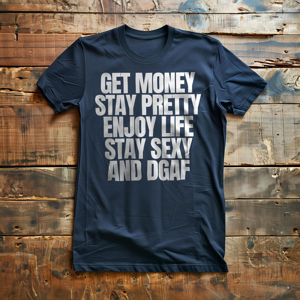 Get Money Stay Pretty Enjoy Life Stay Sexy and DGAF T-Shirt – Regular Navy