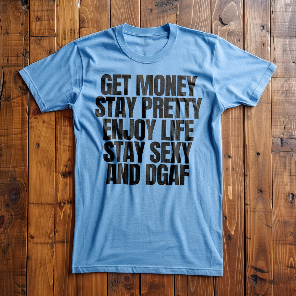 Get Money Stay Pretty Enjoy Life Stay Sexy and DGAF T-Shirt – Regular Ocean Blue
