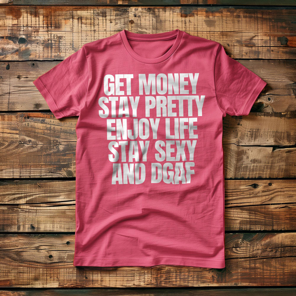 Get Money Stay Pretty Enjoy Life Stay Sexy and DGAF T-Shirt – Regular Pink