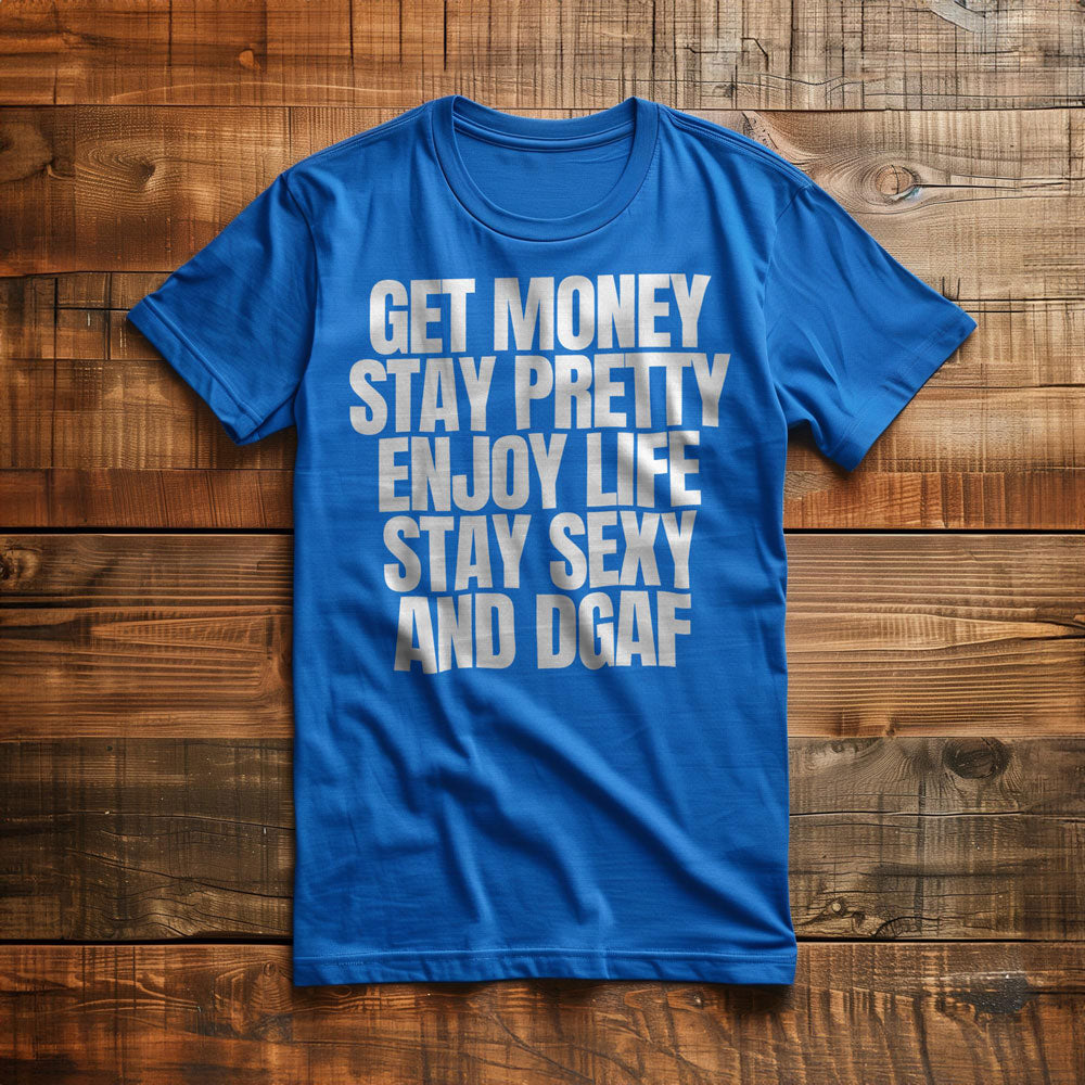 Get Money Stay Pretty Enjoy Life Stay Sexy and DGAF T-Shirt – Regular True Royal
