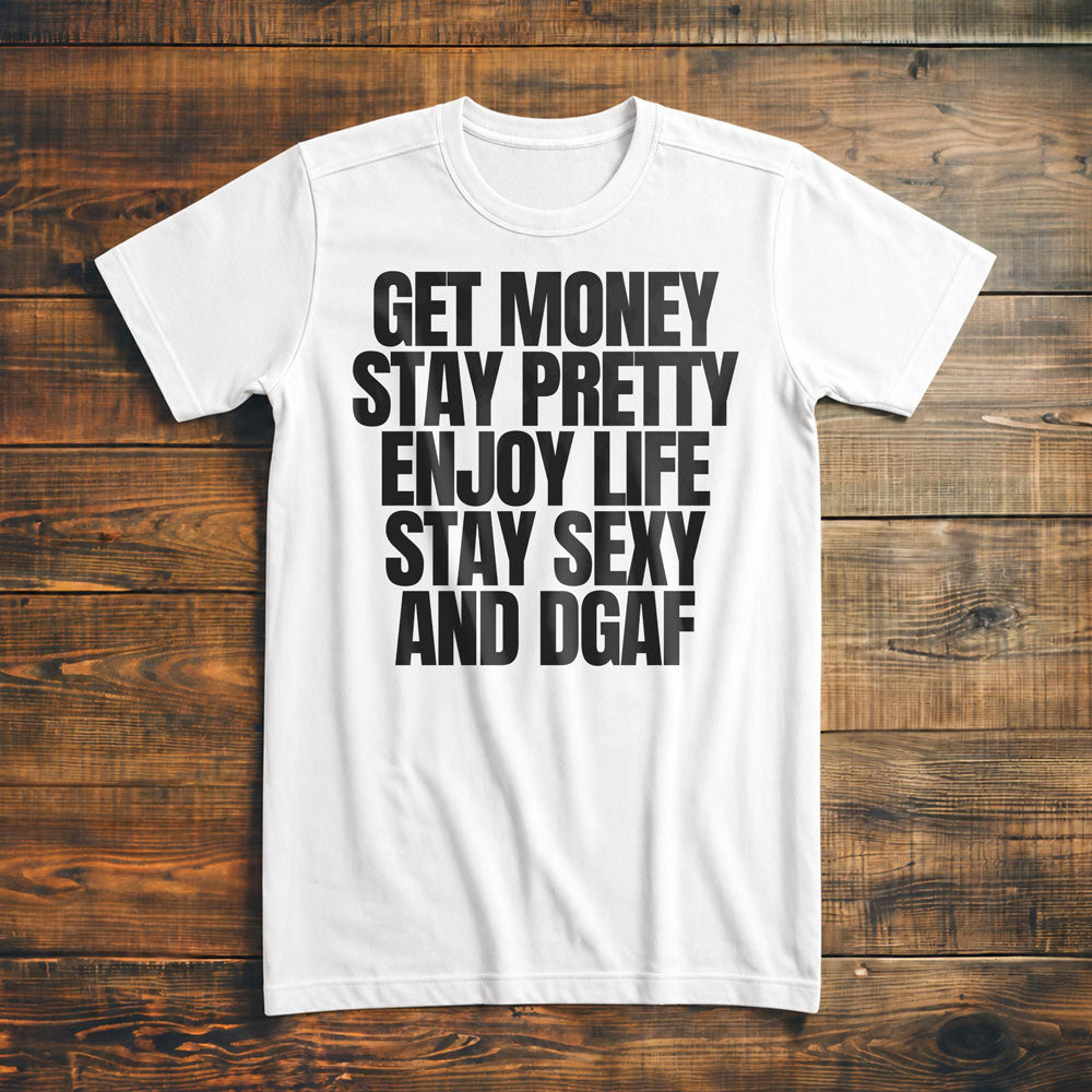Get Money Stay Pretty Enjoy Life Stay Sexy and DGAF T-Shirt – Premium Vintage White