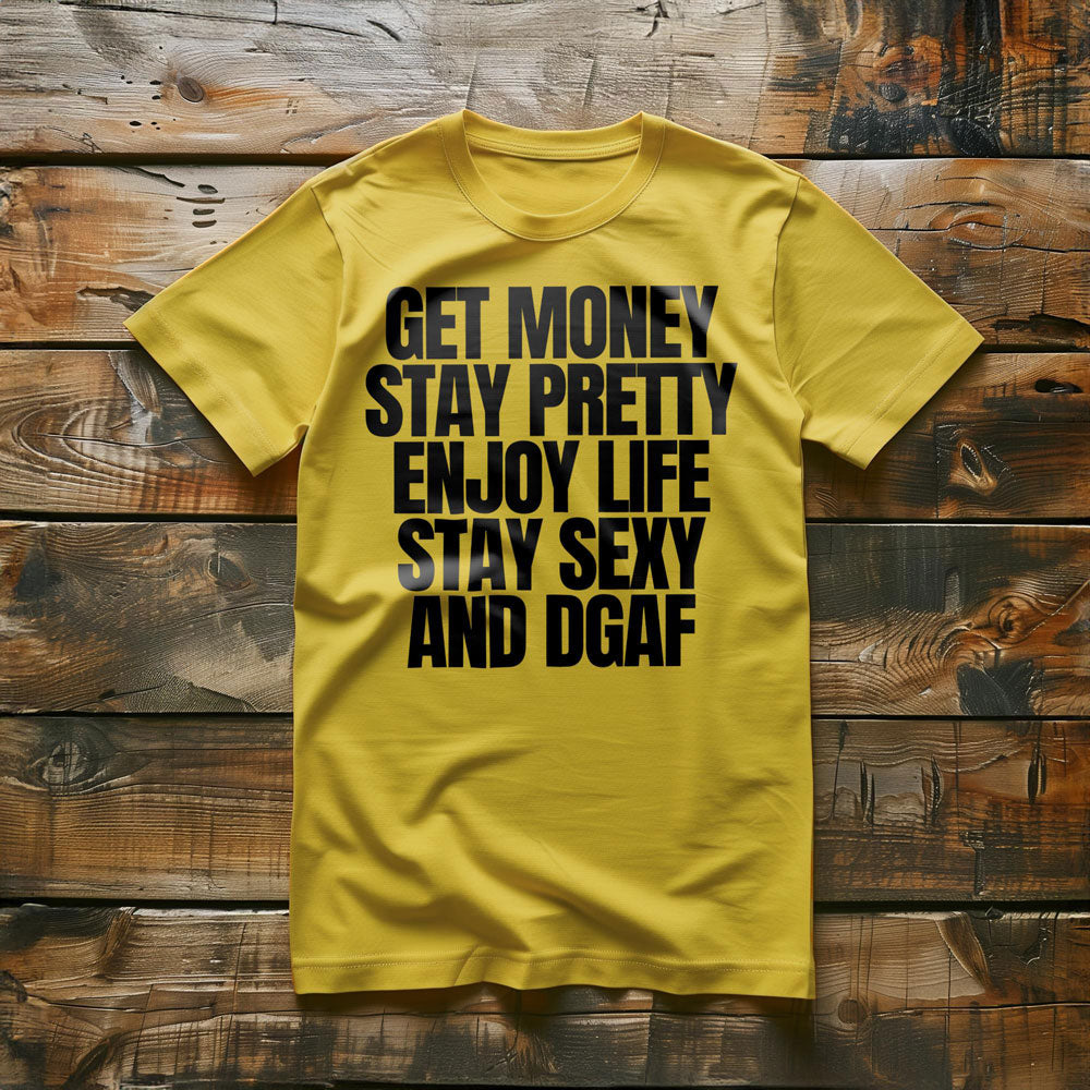Get Money Stay Pretty Enjoy Life Stay Sexy and DGAF T-Shirt – Regular Yellow