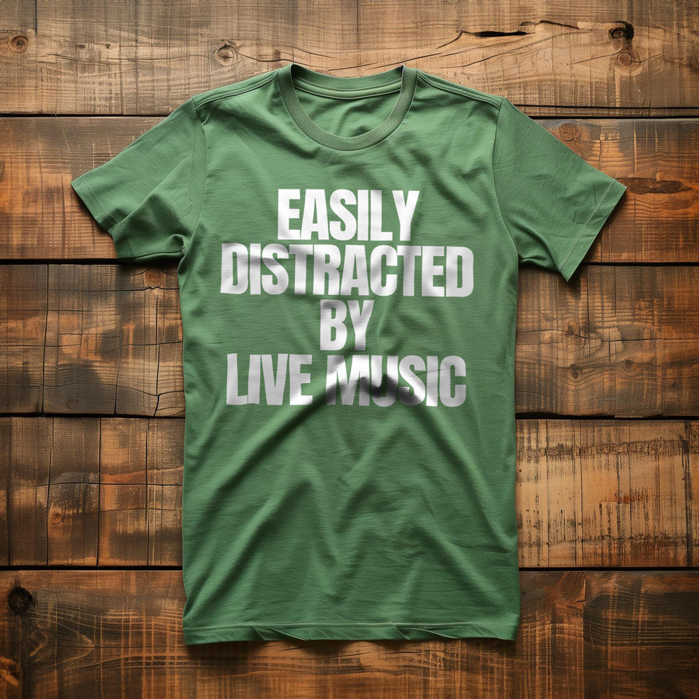 Easily Distracted by Live Music - T-Shirt