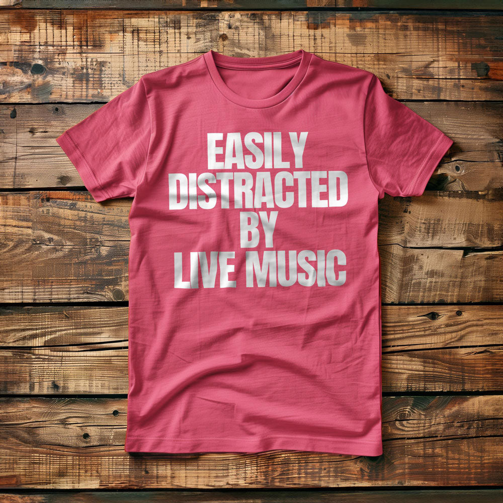 Easily Distracted by Live Music - T-Shirt