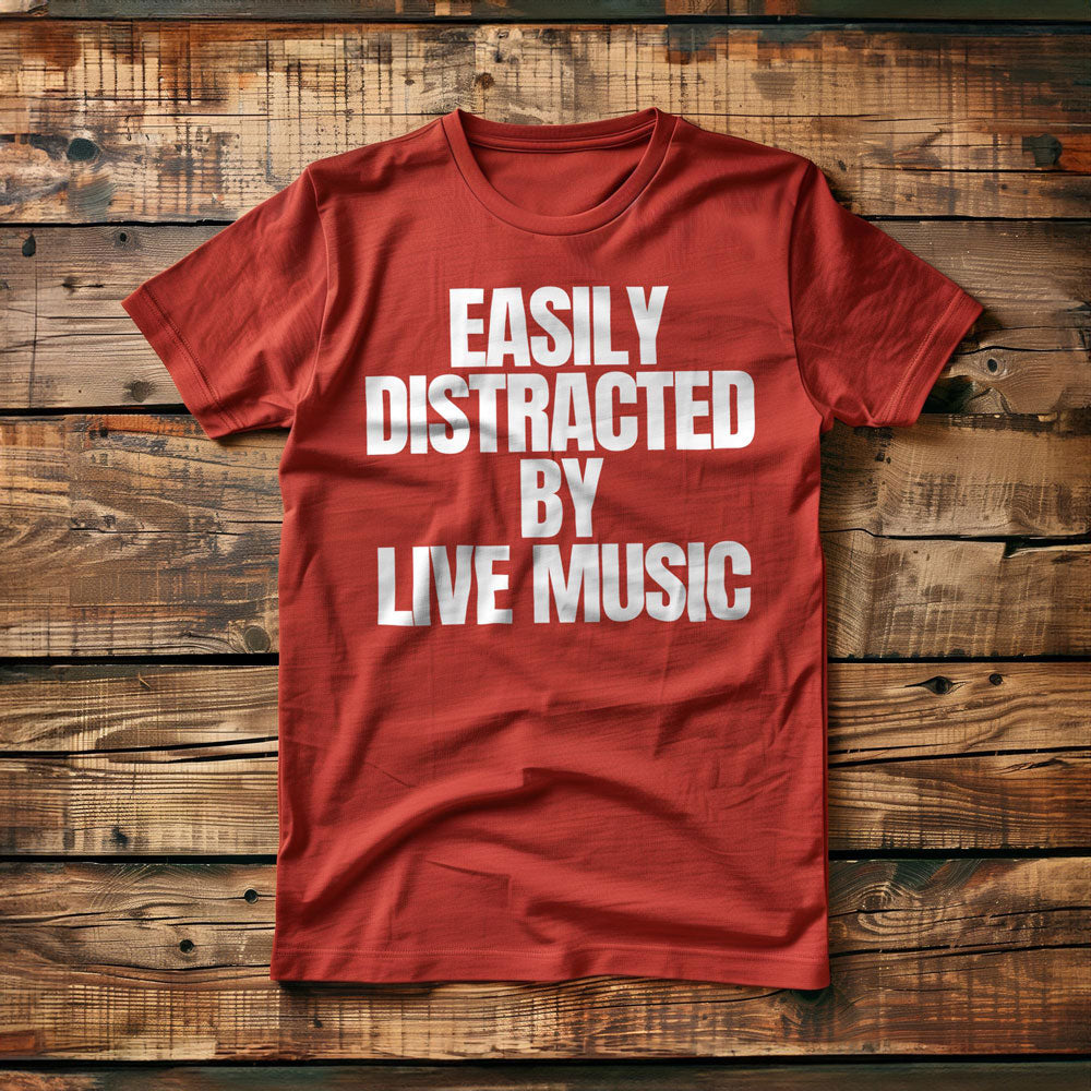 Easily Distracted by Live Music - T-Shirt