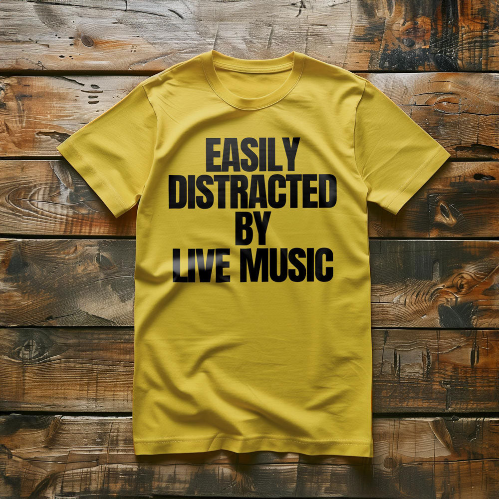 Easily Distracted by Live Music - T-Shirt