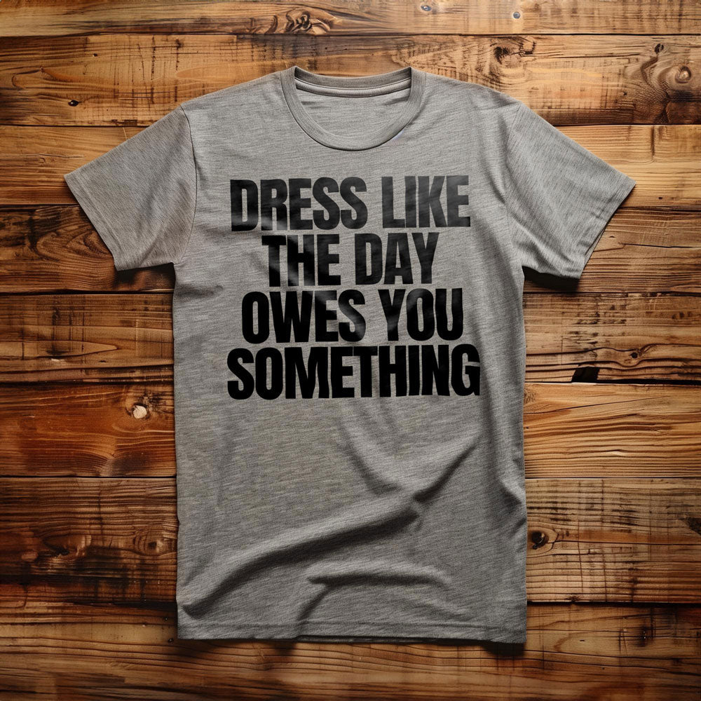 Dress Like the Day Owes You Something T-Shirt – Regular Athletic Heather