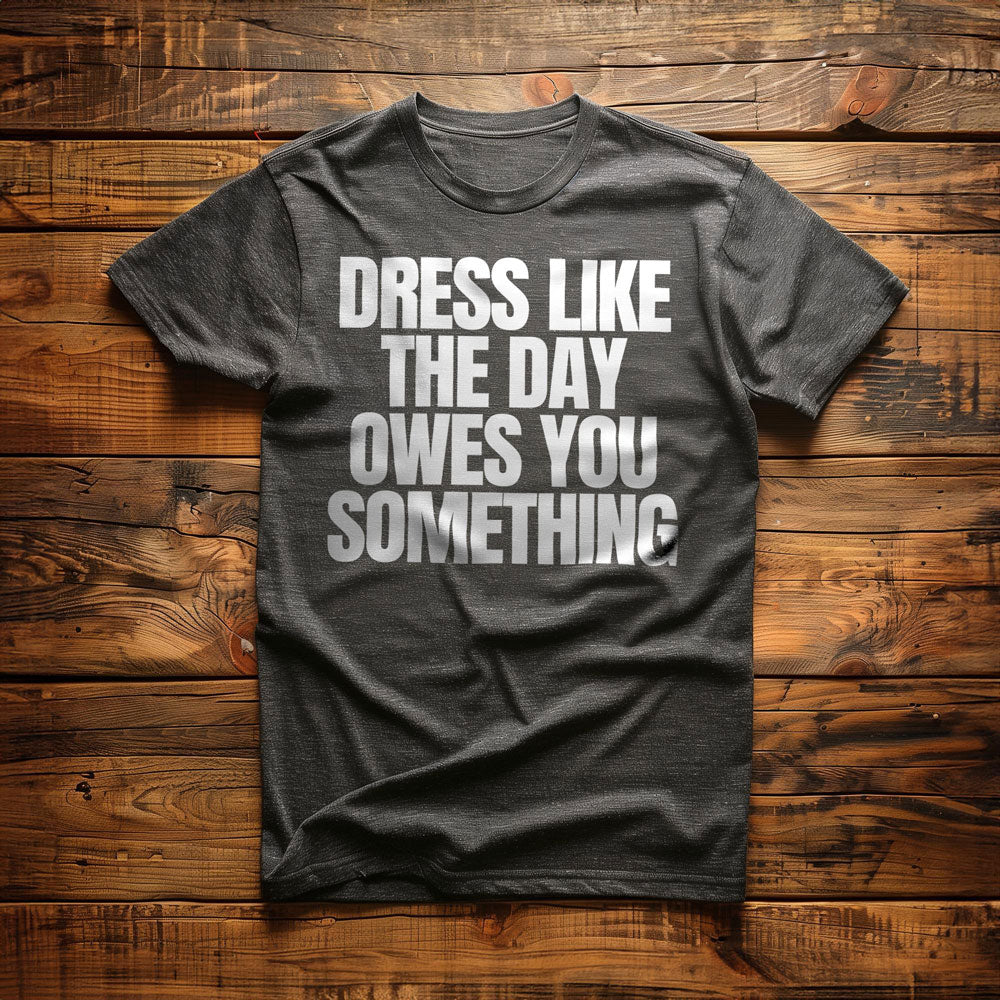 Dress Like the Day Owes You Something T-Shirt – Regular Dark Grey Heather