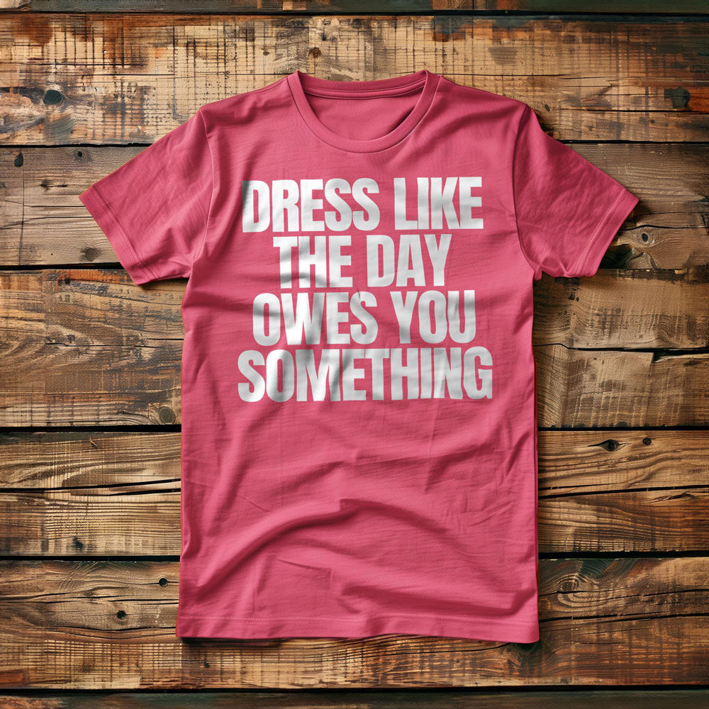 Dress Like the Day Owes You Something T-Shirt – Regular Pink