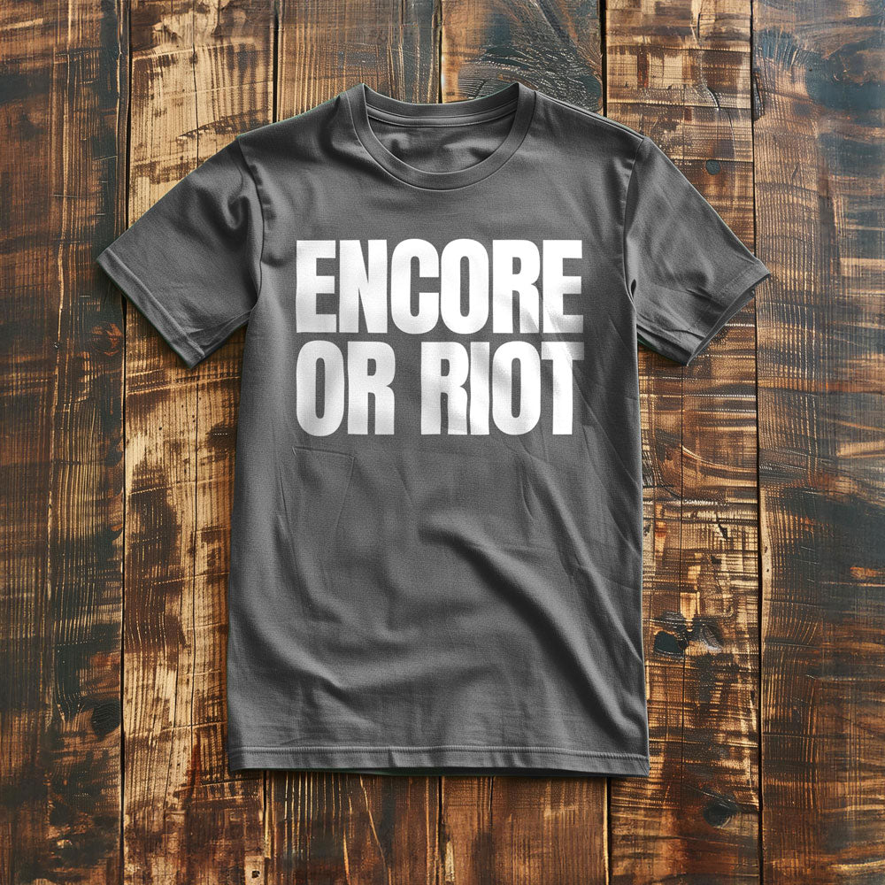 Encore or Riot - T-Shirt
