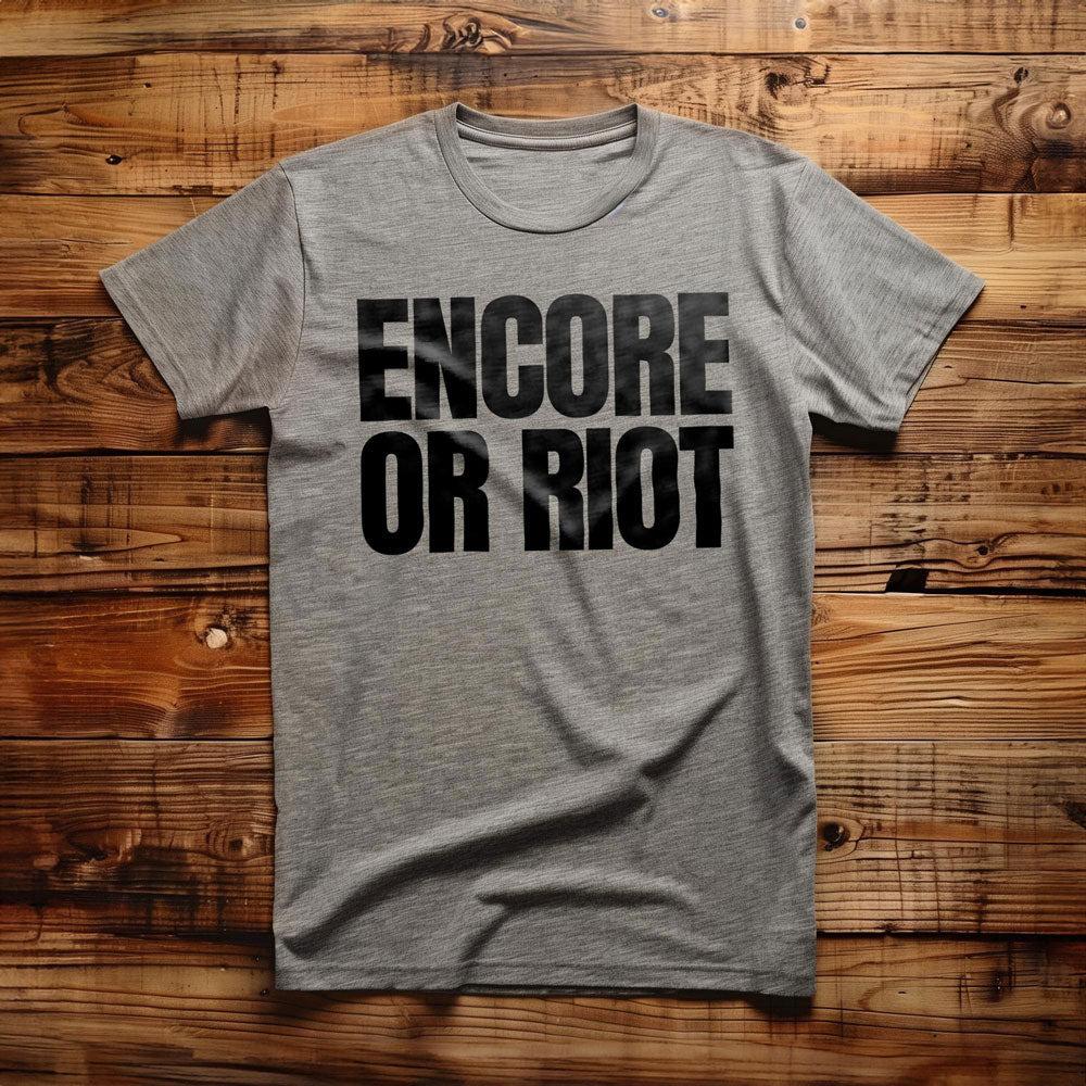 Encore or Riot - T-Shirt