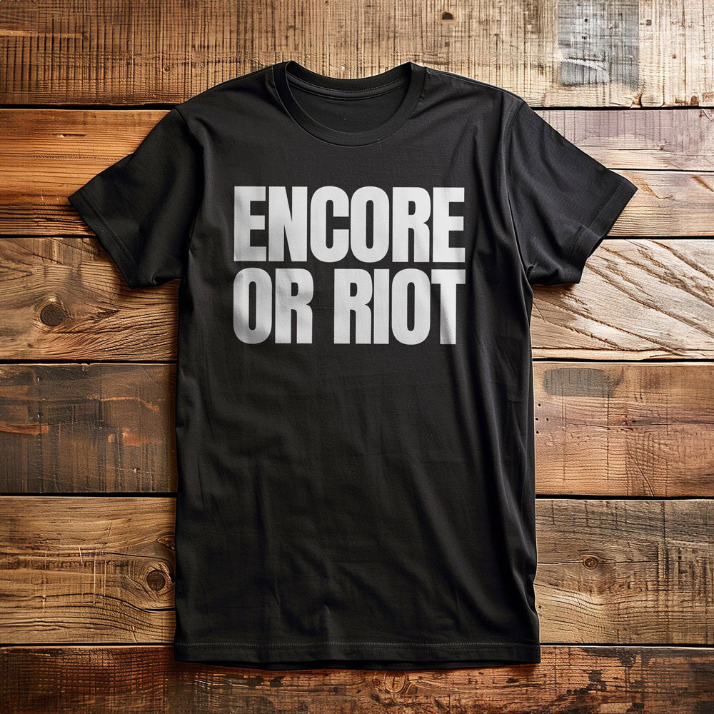 Encore or Riot - T-Shirt