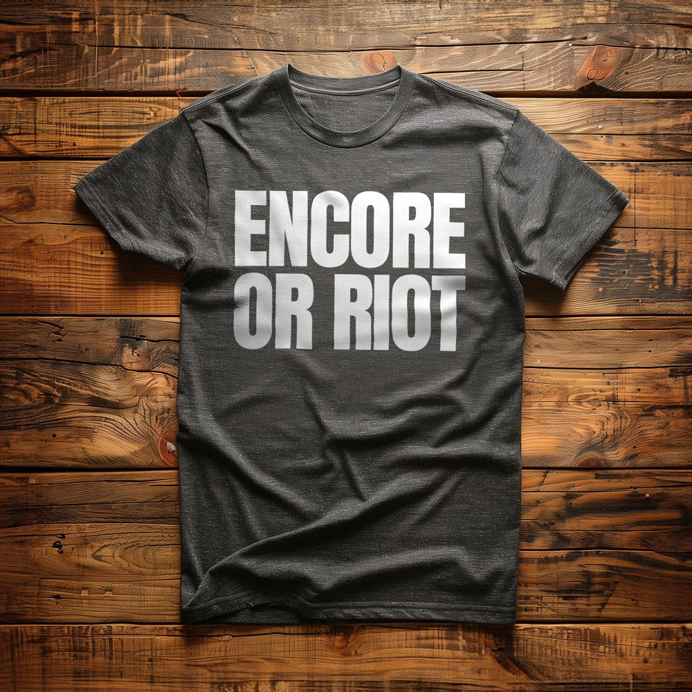 Encore or Riot - T-Shirt