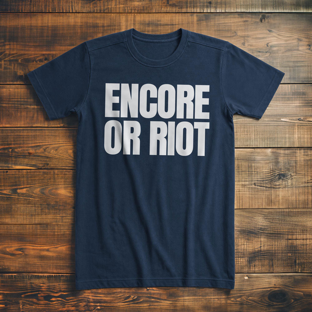 Encore or Riot - T-Shirt