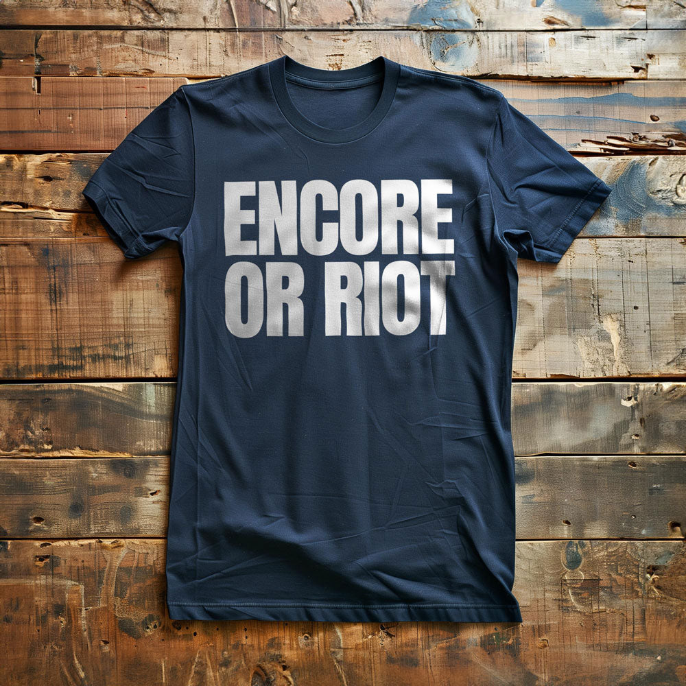 Encore or Riot - T-Shirt