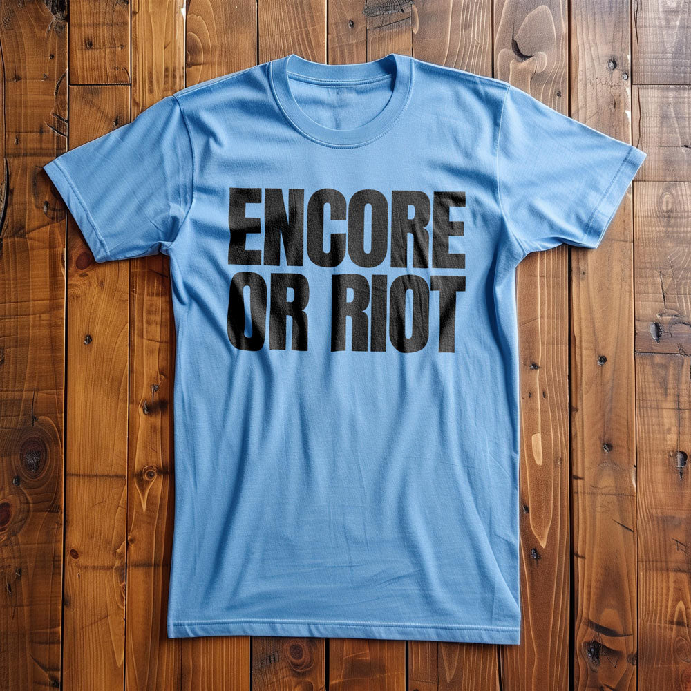 Encore or Riot - T-Shirt