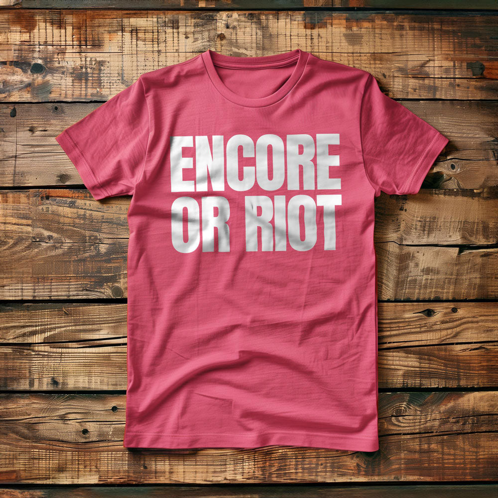 Encore or Riot - T-Shirt