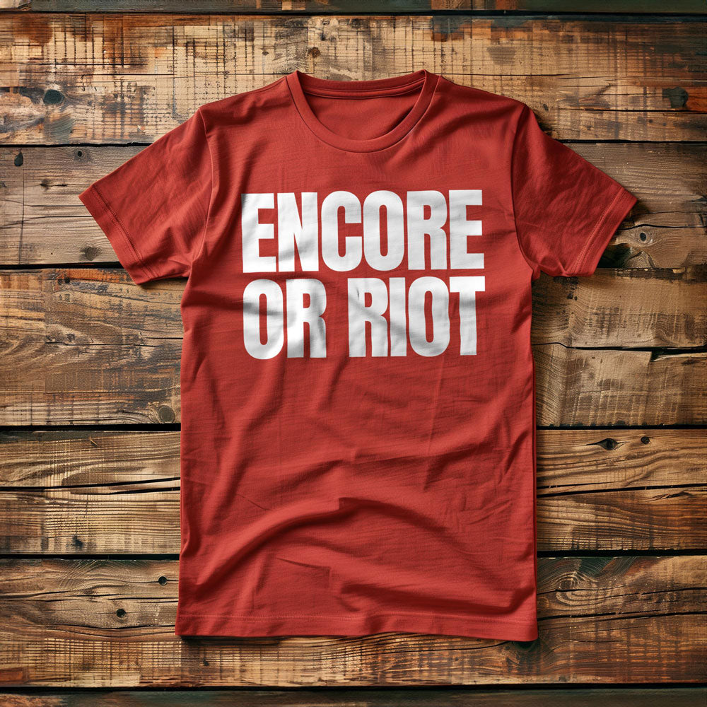 Encore or Riot - T-Shirt