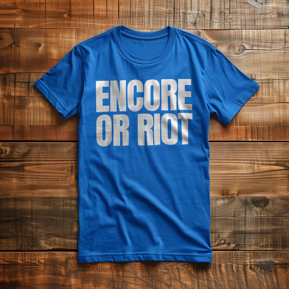 Encore or Riot - T-Shirt