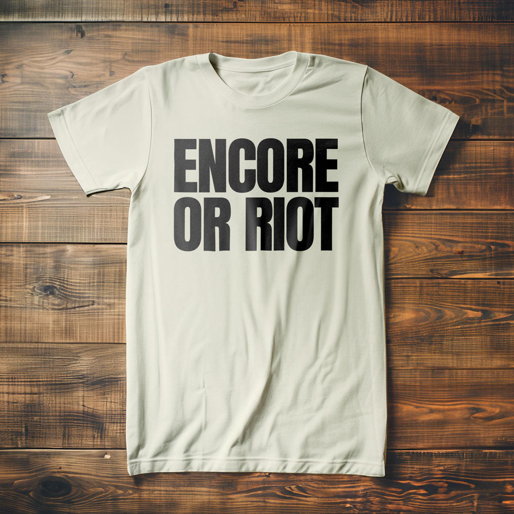 Encore or Riot - T-Shirt