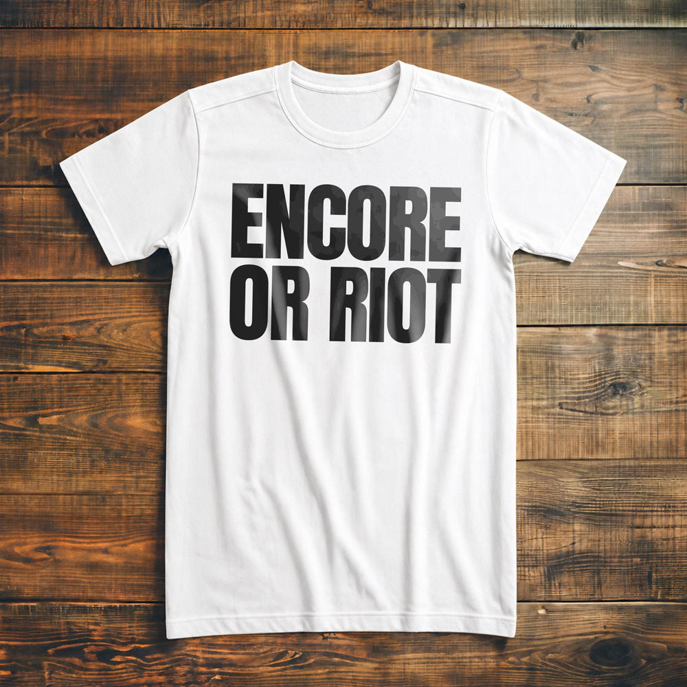 Encore or Riot - T-Shirt