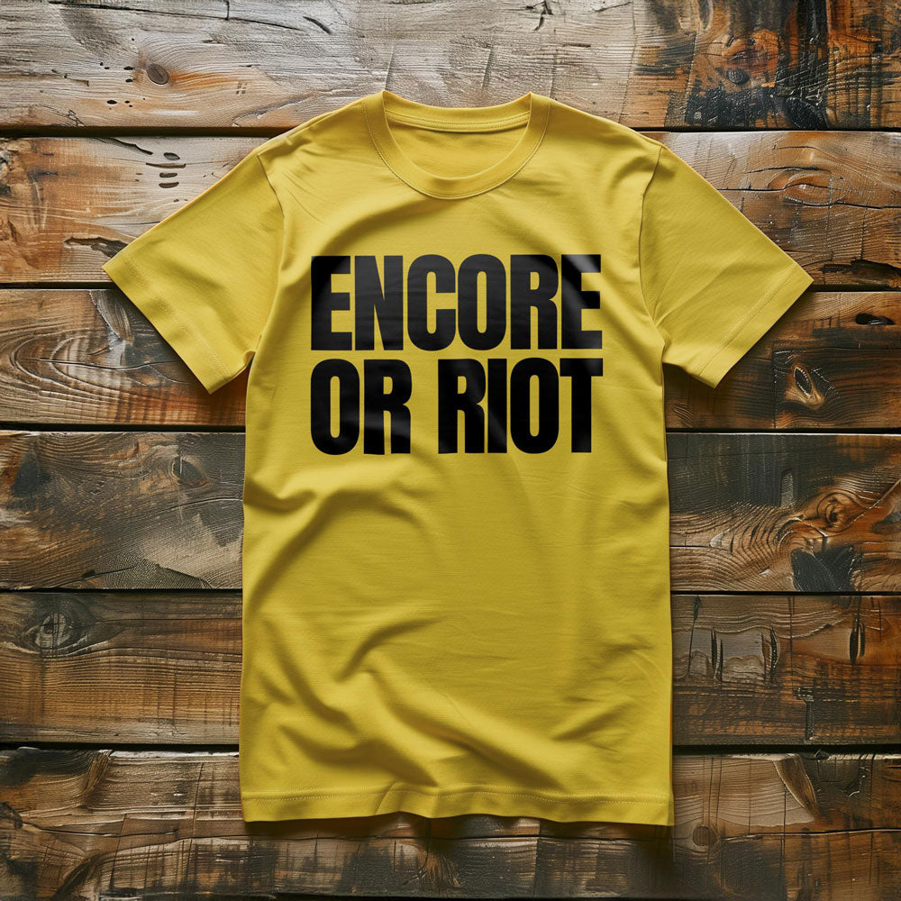 Encore or Riot - T-Shirt