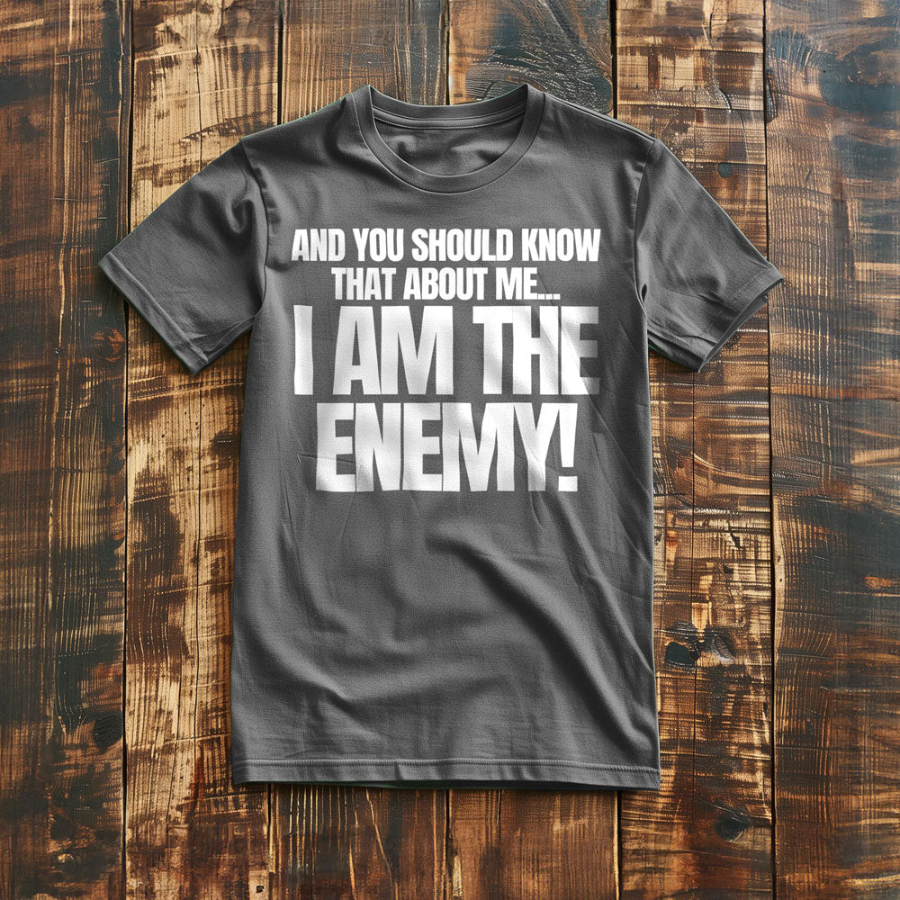 And You Should Know That About Me... I Am the Enemy! T-Shirt – Regular Asphalt