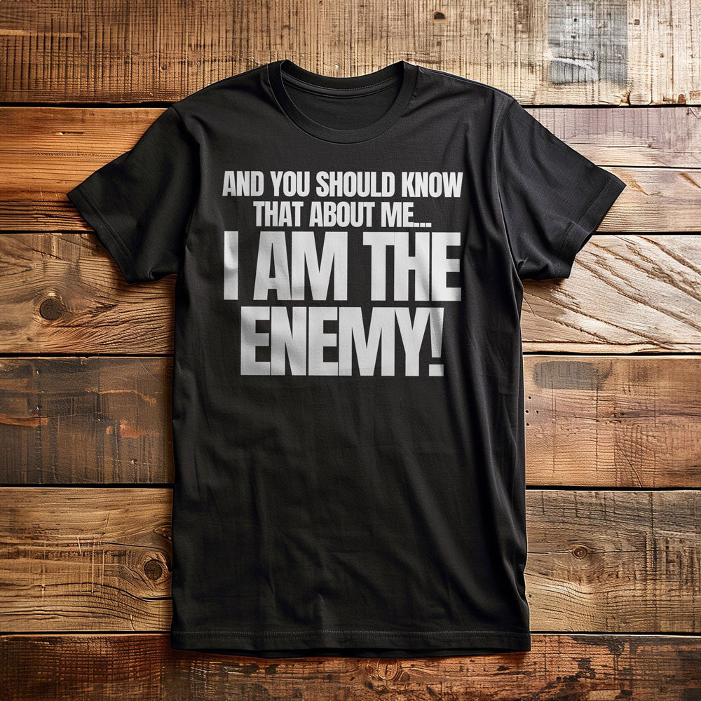 And You Should Know That About Me... I Am the Enemy! T-Shirt – Regular Black