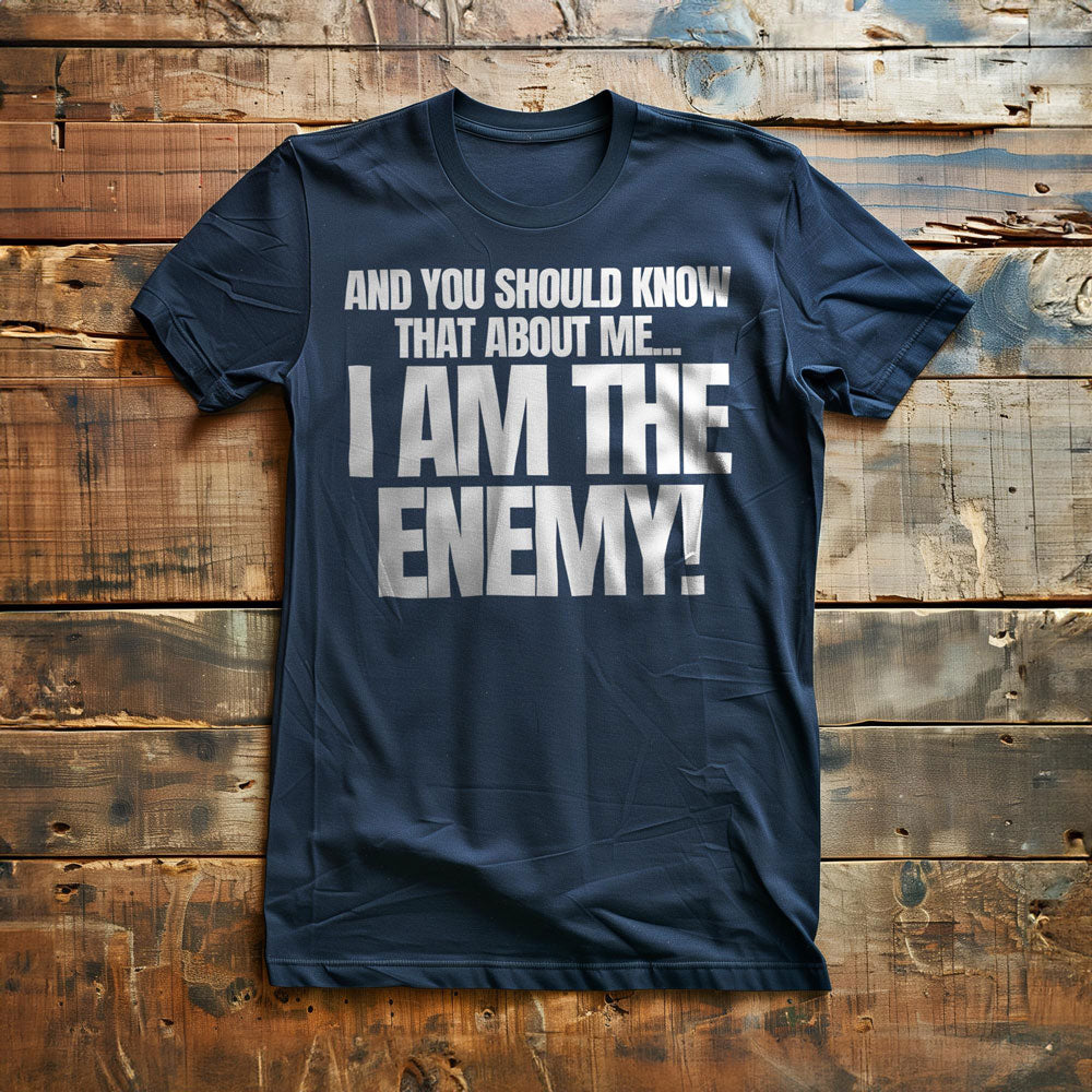 And You Should Know That About Me... I Am the Enemy! T-Shirt – Regular Navy