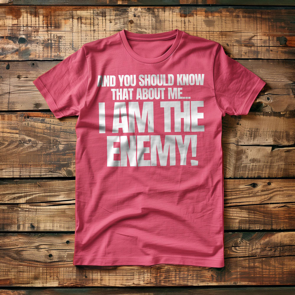 And You Should Know That About Me... I Am the Enemy! T-Shirt – Regular Pink