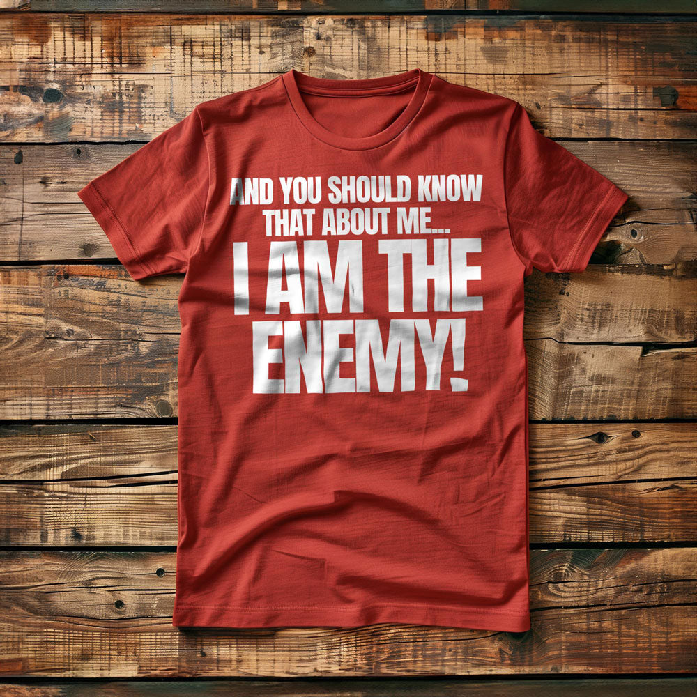 And You Should Know That About Me... I Am the Enemy! T-Shirt – Regular Red
