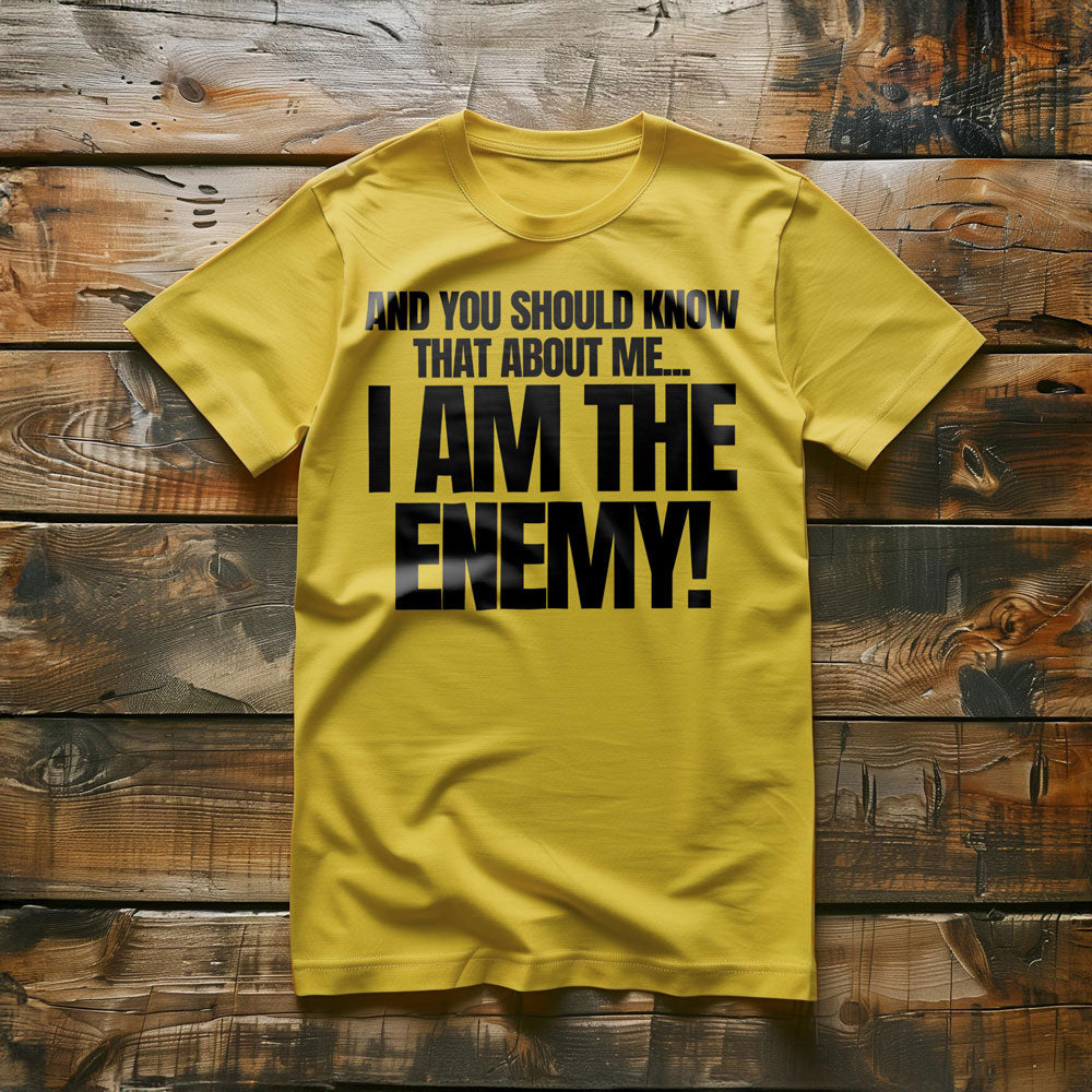 And You Should Know That About Me... I Am the Enemy! T-Shirt – Regular Yellow