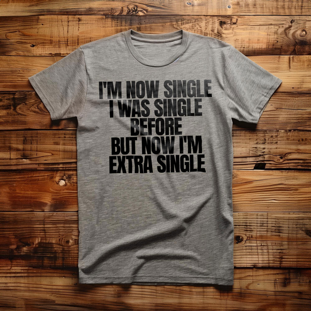 I'm Now Single I Was Single Before But Now I'm Extra Single T-Shirt – Regular Athletic Heather