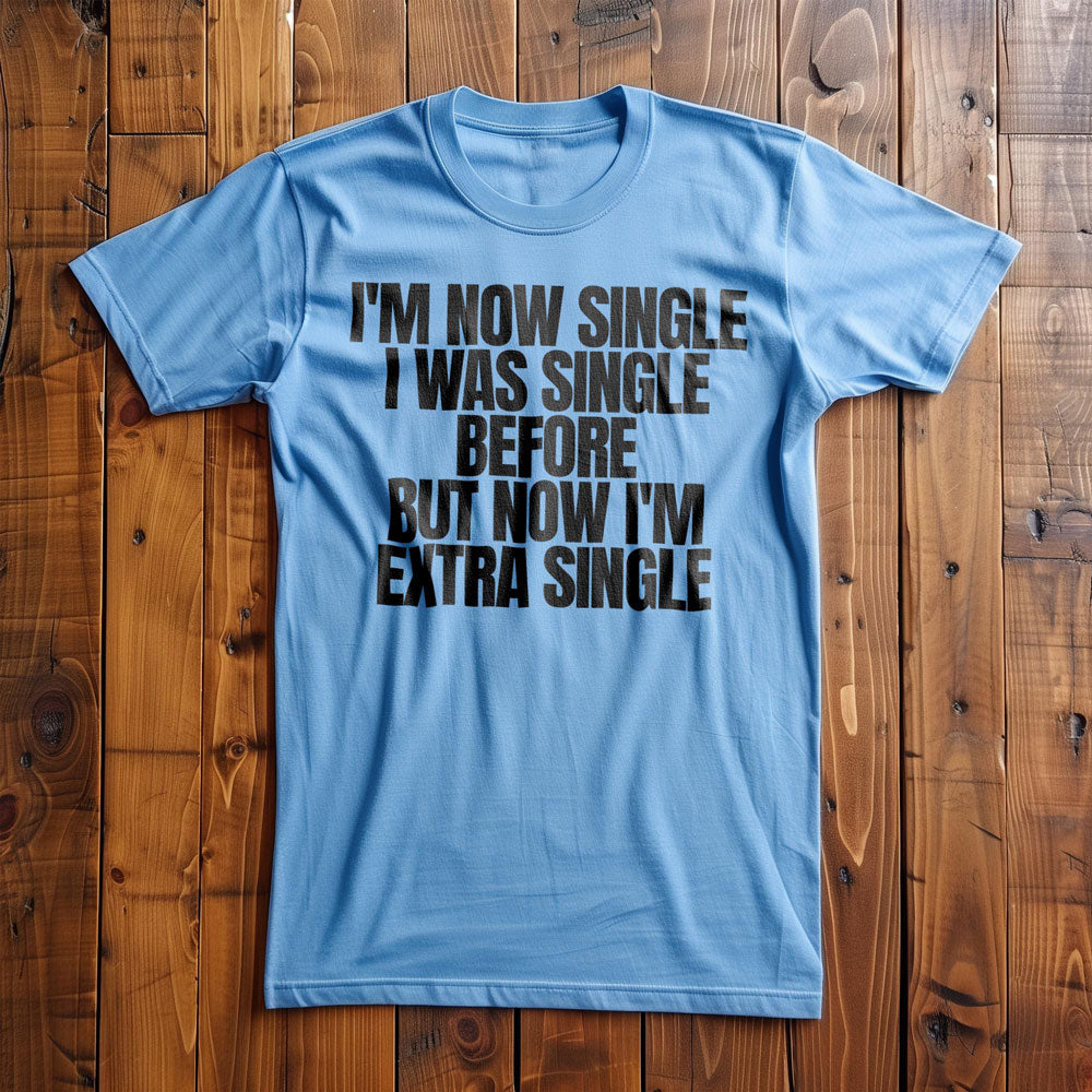 I'm Now Single I Was Single Before But Now I'm Extra Single T-Shirt – Regular Ocean Blue