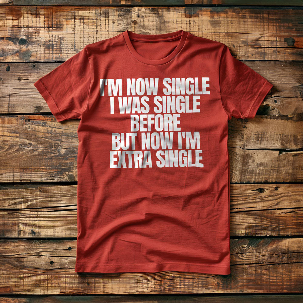 I'm Now Single I Was Single Before But Now I'm Extra Single T-Shirt – Regular Red