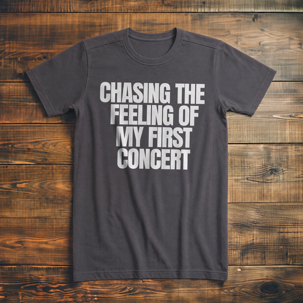 Chasing the Feeling of My First Concert - T-Shirt