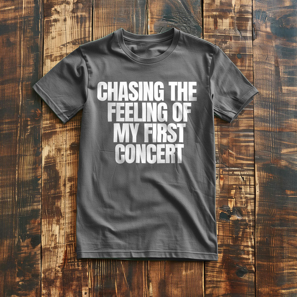 Chasing the Feeling of My First Concert - T-Shirt
