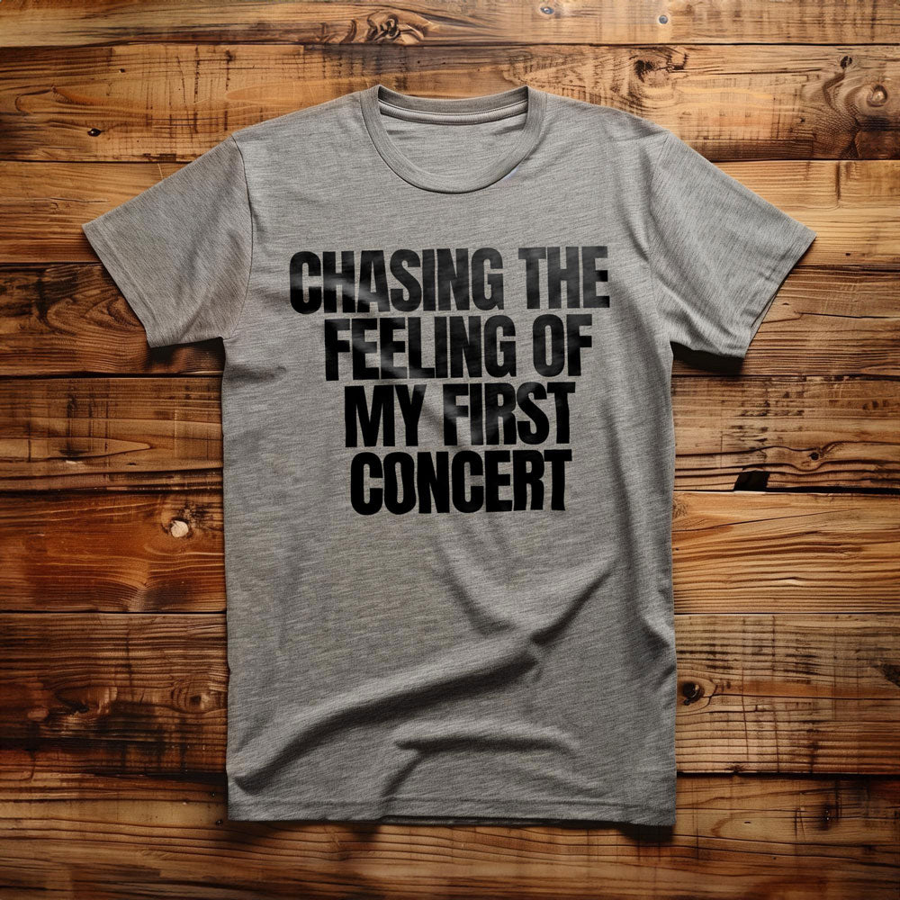 Chasing the Feeling of My First Concert - T-Shirt